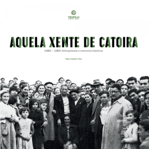 Aquela Xente de Catoira. (1880-1980) Antropoloxía e memoria histórica